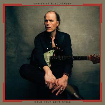 LP Christian Kjellvander: Hold Your Love Still