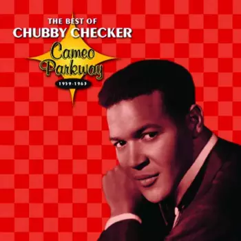 The Best Of Chubby Checker: Cameo Parkway 1959-1963