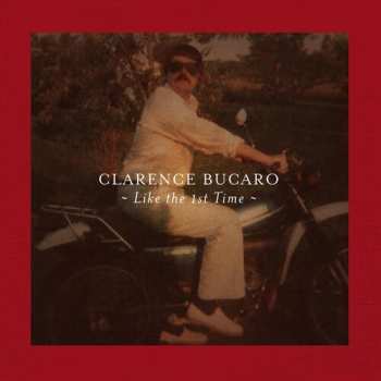 Album Clarence Bucaro: Like The 1st Time