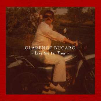 Album Clarence Bucaro: Like The First Time