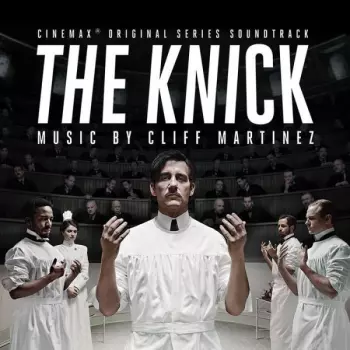 Cliff Martinez: The Knick (Cinemax Original Series Soundtrack)