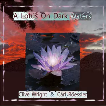 Clive Wright & Carl Roessler: A Lotus on Dark Waters