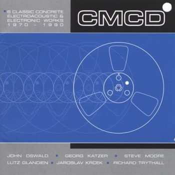 CD Various: CMCD (Six Classic Concrete, Electroacoustic And Electronic Works 1970-1990)