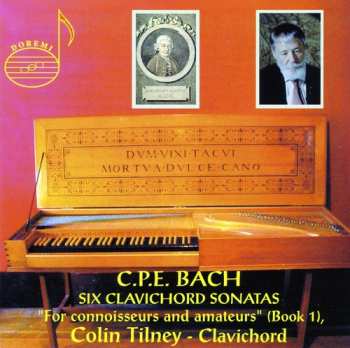 Album Colin Tilney: C.P.E. Bach - Six Clavichord Sonatas "For Connoisseurs And Amateurs" (Book 1)