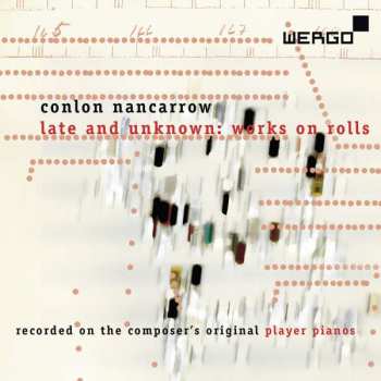 CD Conlon Nancarrow: Late And Unknown: Works On Rolls