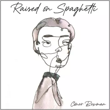 Conor Bowman: Raised On Spaghetti
