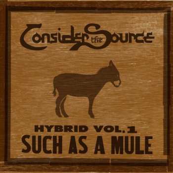 CD Consider The Source: Hybrid Vol.1: Such As A Mule