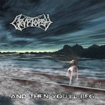 LP Cryptopsy: And Then You'll Beg