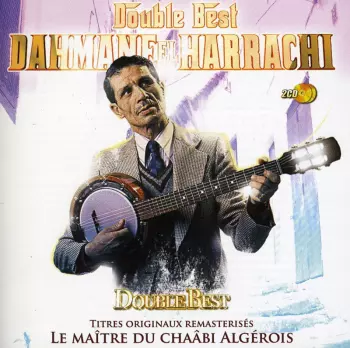 Dahmane El Harrachi: Double best - Le Maître Du Chaâbi Algérois