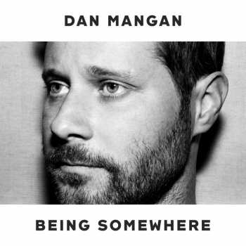 LP Dan Mangan: Being Somewhere