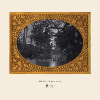 CD Daniel Bachman: River