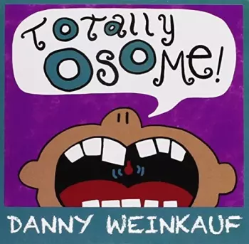 Danny Weinkauf: Totally Osome!