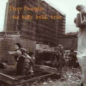 Álbum Dave Douglas: The Tiny Bell Trio