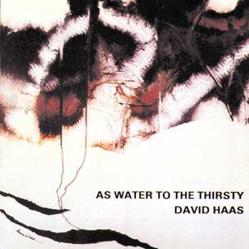 Album David Haas: As Water To The Thirsty