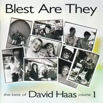David Haas: Blest Are They (The Best Of David Haas Volume 1)