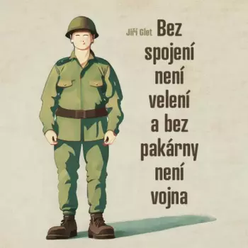 Glet: Bez Spojení Není Velení A Bez Pakárny Není Vojna