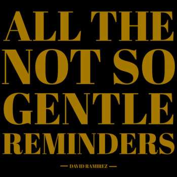 Album David Ramirez: All The Not So Gentle Reminders