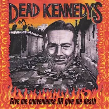 Dead Kennedys: Give Me Convenience Or Give Me Death