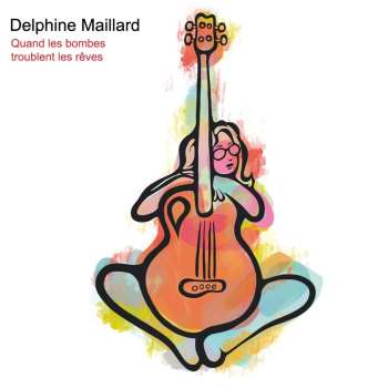 Album Delphine Maillard: Quand Les Bombes Troublent Les Rêves