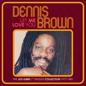2CD Dennis Brown: Let Me Love You (The Joe Gibbs 7" Singles Collection 1977-1981)