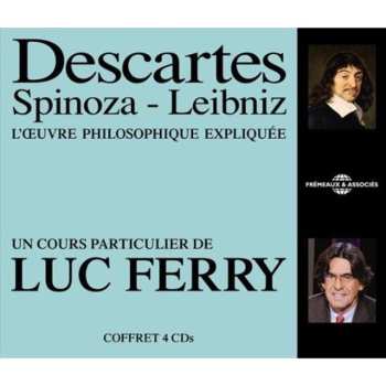 Album Descartes / Spinoza / Leibniz / Ferry: L'oeuvre Philosophique Expliquee