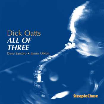 Album Dick Oatts: All Of Three