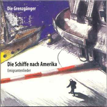 CD Die Grenzgänger: Die Schiffe Nach Amerika (Emigrantenlieder)