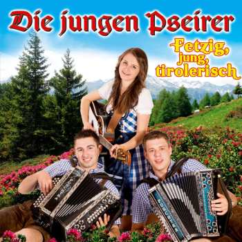CD Die Jungen Pseirer: Fetzig, Jung, Tirolerisch