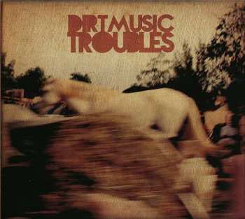 CD Dirtmusic: Troubles