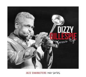 3CD Dizzy Gillespie: Groovin' High (jazz Characters)