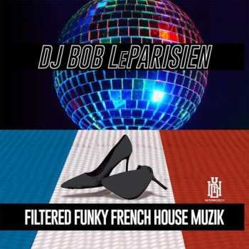 Album Dj Bob Leparisien: Filtered Funky French House