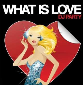 Album Dj Party: What Is Love