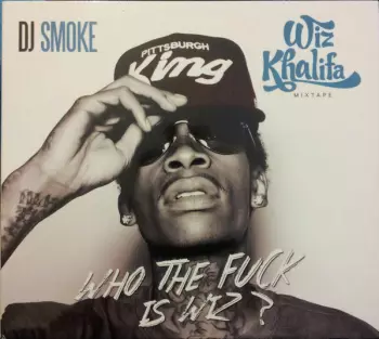 Wiz Khalifa: Who The Fuck Is Wiz ?