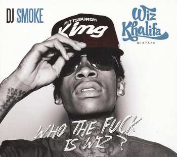CD Wiz Khalifa: Who The Fuck Is Wiz ?