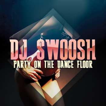 CD DJ Swoosh: Party On Dance Floor