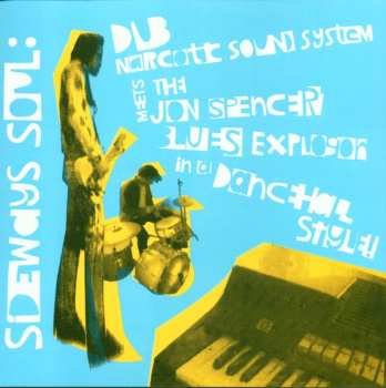 Album The Jon Spencer Blues Explosion: Sideways Soul: Dub Narcotic Sound System Meets The Jon Spencer Blues Explosion In A Dancehall Style!