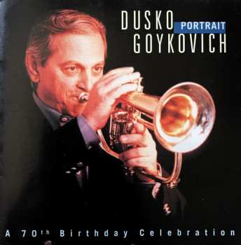 Album Dusko Goykovich: Portrait (A 70th Birthday Celebration)