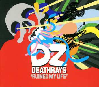 CD DZ Deathrays: Ruined My Life