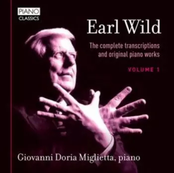 Earl Wild: The Complete Transcriptions And Original Piano Works Volume 1