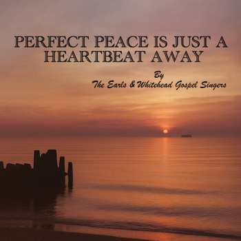 Album Earls & Whitehead Gospel Singers: Perfect Peace Is Just A Heartbeat Away