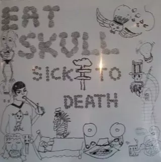 Eat Skull: Sick To Death