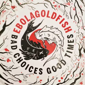 Ebolagoldfish: Bad Choices Good Times
