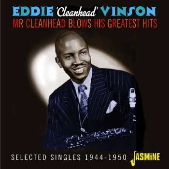 Album Eddie "Cleanhead" Vinson: Mr Cleanhead Blows His Greatest Hits - Selected Singles 1944-1950 