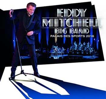 Album Eddy Mitchell: Big Band - Palais Des Sports 2016