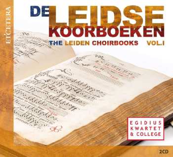 2CD Egidius Kwartet: De Leidse Koorboeken = The Leiden Choirbooks Vol.I