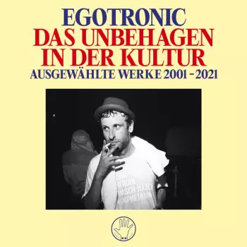 Egotronic: Das Unbehagen In Der Kultur - Ausgewählte Werke 2001-2021