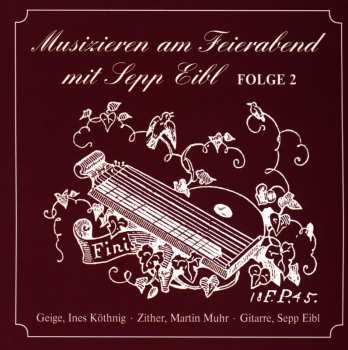 Album Eibl Sepp: Musizieren Am Feierabend - Folge 2