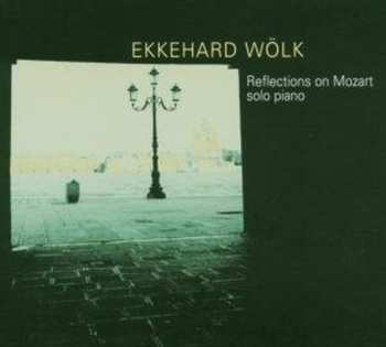 Album Ekkehard Wölk: Reflections On Mozart: Solo Piano