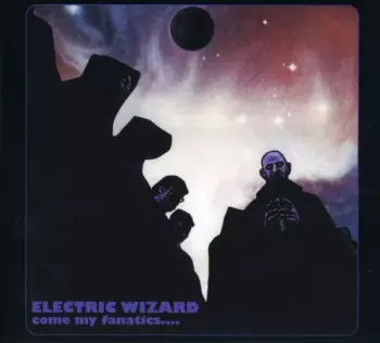 Electric Wizard: Come My Fanatics...