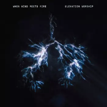 Elevation Worship: When Wind Meets Fire